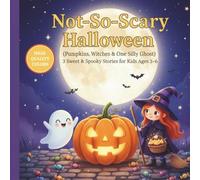 Not-So-Scary Halloween: (Pumpkins, Witches & One Silly Ghost) - 3 Sweet & Spooky Stories for Kids Ages 3-6