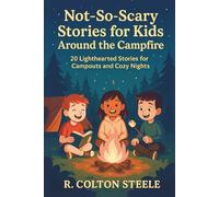 Not-So-Scary Stories for Kids Around the Campfire: 20 Lighthearted Stories for Campouts and Cozy Nights (Wherever We Go Stories)