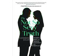 Not So Sexy Truth: Women, Men, and Sexual Harassment in the Workplace