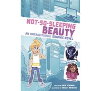Not-So-Sleeping Beauty: An Untraditional Graphic Novel (I Fell into a Fairy Tale)