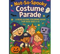 Not-So-Spooky Halloween Costume Parade: A Read-Along Coloring Book for Kids Ages 4-8: Cute and Friendly Halloween Story with Coloring Pages Featuring Costumes, Trick-or-Treating, and Parade Fun