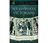 Not So Virtuous Victorians (History Snapshots)