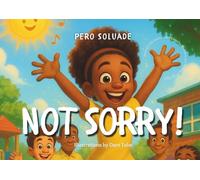 Not Sorry!: Helping Little Hearts Learn Empathy, Manners, and Making Things Right