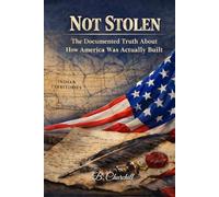 Not Stolen: The Documented Truth About How America Was Actually Built (Rabbit Holes & Remedies)
