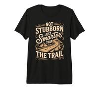 Not Stubborn Just Smarter Than The Trail Mule Saying Premium T-Shirt