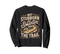 Not Stubborn Just Smarter Than The Trail Mule Saying Sweatshirt