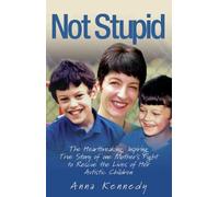 Not Stupid: The Inspiring True Story of One Mother's Fight to Give Her Autistic Children the Quality of Life They Deserve