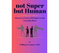 not Super but Human: Discover a Sense of Purpose as the Everyday Hero