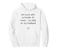 not sure who is harder to raise my kids or my husband Pullover Hoodie