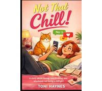 Not That Chill !: A story about dating, overthinking, and absolutely not being a chill girl