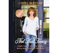 Not That Fancy: Simple Lessons on Living, Loving, Eating, and Dusting Off Your Boots (Includes Behind-the-Scenes Stories, Photos, Recipes, and Lifestyle Tips) - The Perfect Gift for Reba Fans