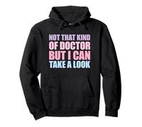 Not That Kind Of Doctor But I Can Take A Look Pullover Hoodie