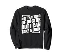 Not That Kind Of Doctor But I Can Take A Look Sweatshirt