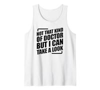 Not That Kind Of Doctor But I Can Take A Look Tank Top