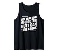Not That Kind Of Doctor But I Can Take A Look Tank Top