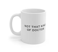 Not That Kind of Doctor, Doctoral Student, Class of Graduation Gift 11 Oz Ceramic Mug Novelty Tea Cup,De28Maa153 Moder Tea Cup for Office,Birthday Christmas Gag Gifts for Family Friends