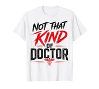 Not that Kind of Doctor PhD Graduate Cute Academic Graphic T-Shirt