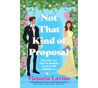 Not That Kind of Proposal : A sizzling summer enemies-to-lovers wedding romance from the author of ANY TROPE BUT YOU