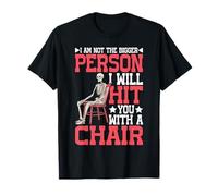 Not The Bigger Person Will Hit You with A Chair - T-Shirt