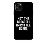 Not The Broccoli Hairstyle Again Funny Witty Men Women Case for iPhone 11 Pro Max