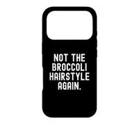 Not The Broccoli Hairstyle Again Funny Witty Men Women Case for iPhone 17 Pro