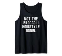 Not The Broccoli Hairstyle Again Funny Witty Men Women Tank Top