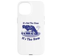 Not The Cow It's The How Regenerative Agriculture Case for iPhone 15