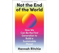 Not the End of the World: How We Can Be the First Generation to Build a Sustainable Planet