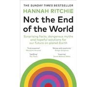 Not the End of the World: Surprising facts, dangerous myths and hopeful solutions for our future on planet Earth