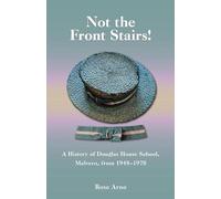 Not the Front Stairs!: A History of Douglas House School, Malvern, from 1948-1970