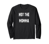 Not The Momma Long Sleeve T-Shirt