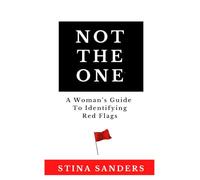 NOT THE ONE: A Woman’s Guide To Identifying Red Flags