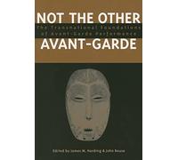 Not the Other Avant-garde: The Transnational Foundations of Avant-Garde Performance (Theater: Theory/Text/Performance)