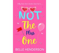 Not The Plus One: A laugh out loud romantic comedy