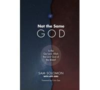 Not the Same God: Is the Qur'anic Allah the Lord God of the Bible?