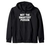 Not The Smartest Person - Funny Saying Sarcastic Novelty Zip Hoodie