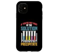 Not the Solution Then You're the Precipitate Case for iPhone 11