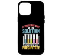 Not the Solution Then You're the Precipitate Case for iPhone 12 Pro Max