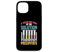 Not the Solution Then You're the Precipitate Case for iPhone 13