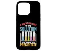 Not the Solution Then You're the Precipitate Case for iPhone 15 Pro Max