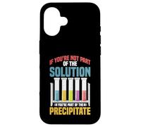Not the Solution Then You're the Precipitate Case for iPhone 16