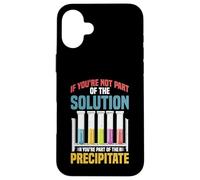 Not the Solution Then You're the Precipitate Case for iPhone 16 Plus