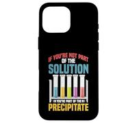 Not the Solution Then You're the Precipitate Case for iPhone 16 Pro Max