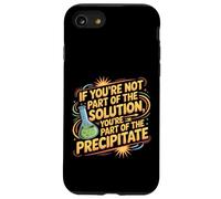 Not the Solution Then You're the Precipitate |- Case for iPhone SE (2020) / 7/8