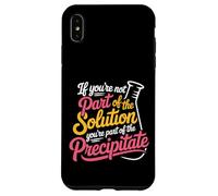 Not the Solution Then You're the Precipitate - Case for iPhone XS Max
