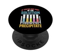 Not the Solution Then You're the Precipitate PopSockets Adhesive PopGrip