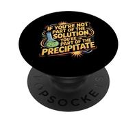 Not the Solution Then You're the Precipitate |- PopSockets Adhesive PopGrip