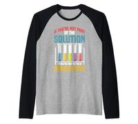 Not the Solution Then You're the Precipitate Raglan Baseball Tee