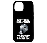 Not The Solution To Every Problem Duct Tape Quote Case for iPhone 15