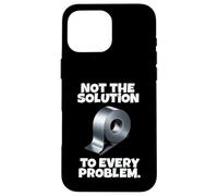 Not The Solution To Every Problem Duct Tape Quote Case for iPhone 16 Pro Max